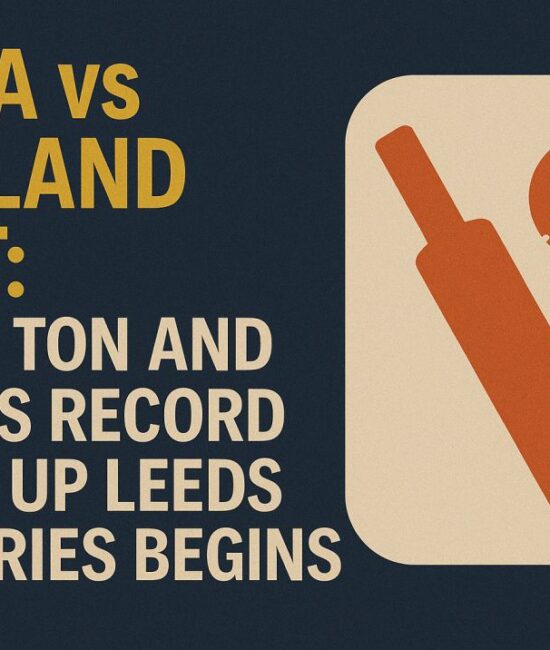 India-vs-England-Test-Gills-Ton-and-Pants-Record-Light-Up-Leeds-as-Series-Begins