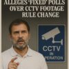 Rahul-Gandhi-Slams-Election-Commission-Alleges-‘Fixed-Polls-Over-CCTV-Footage-Rule-Change