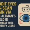 Reddit-Eyes-Iris-Scan-Login-via-Sam-Altmans-World-ID-to-Combat-Bots-and-Verify-Users