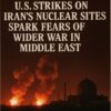 U.S.-Strikes-on-Irans-Nuclear-Sites-Spark-Fears-of-Wider-War-in-Middle-East